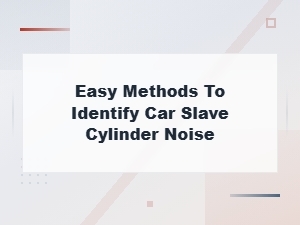 Car Slave Cylinder Noise: Easy Methods to Identify Hissing Sound Causes