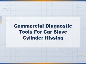 Commercial Diagnostic Tools for Car Slave Cylinder Hissing: Repair Steps
